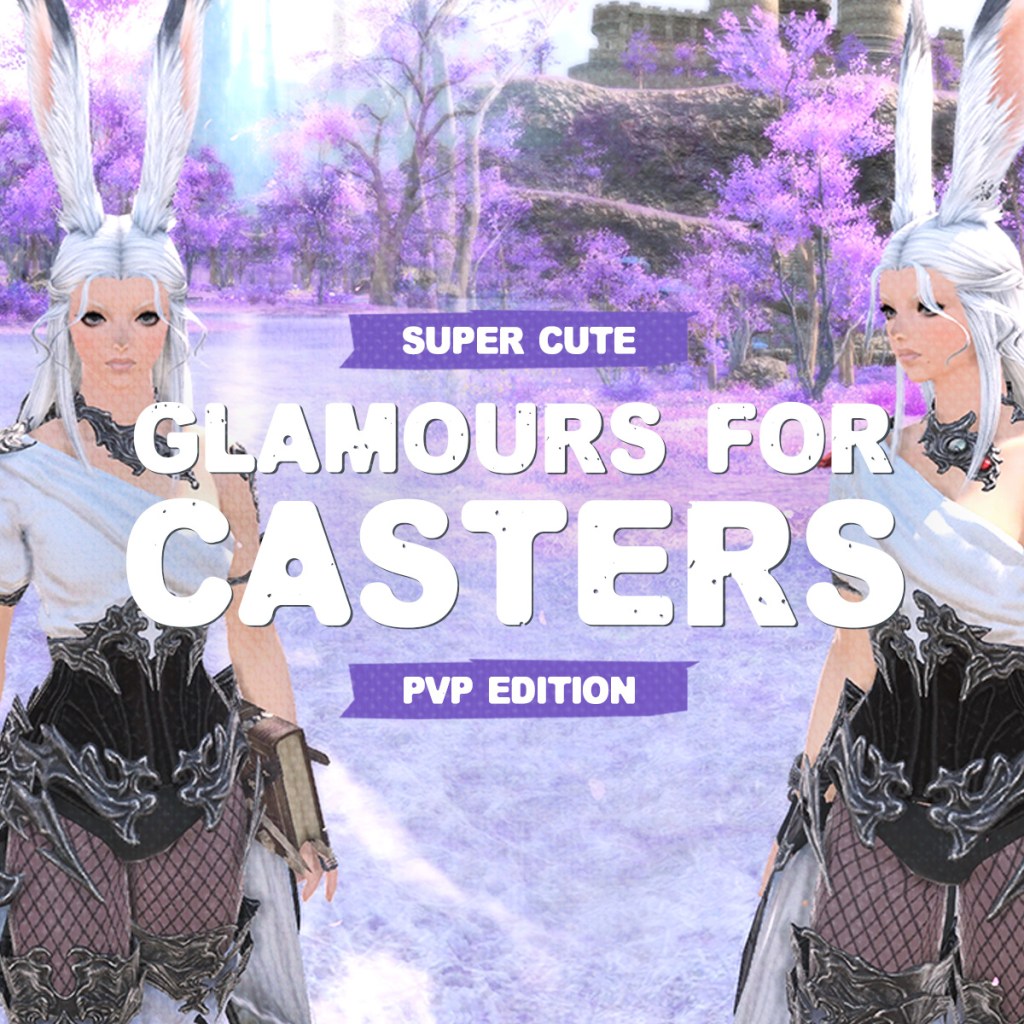 FFXIV | Glamours for Casters (PVP&nbsp;Edition)